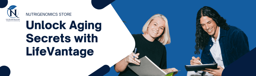 Unlock Aging Secrets with LifeVantage Product's Leading Nutrigenomics